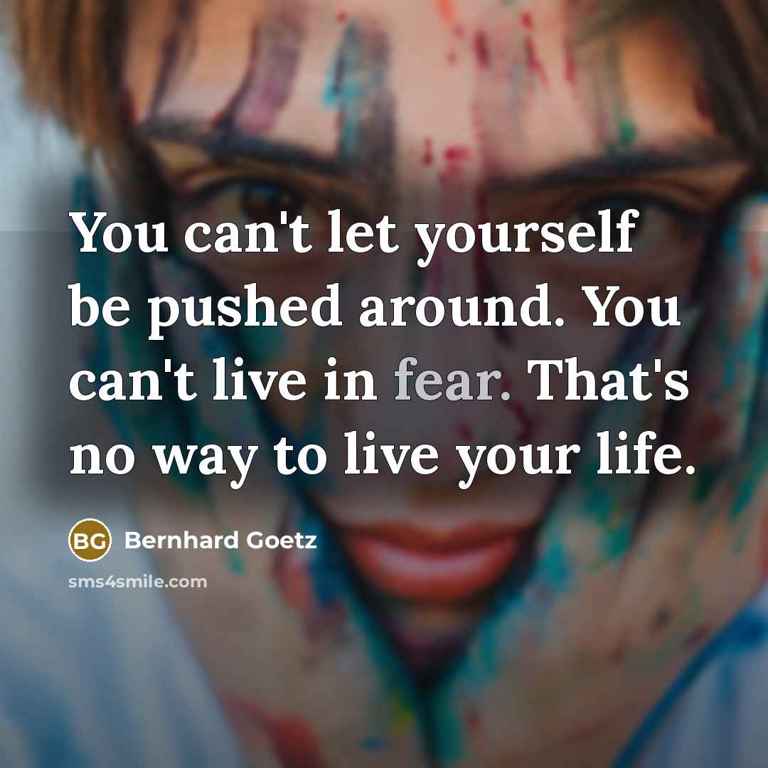“You can't let yourself be pushed around. You can't live…” quote by Bernhard Goetz