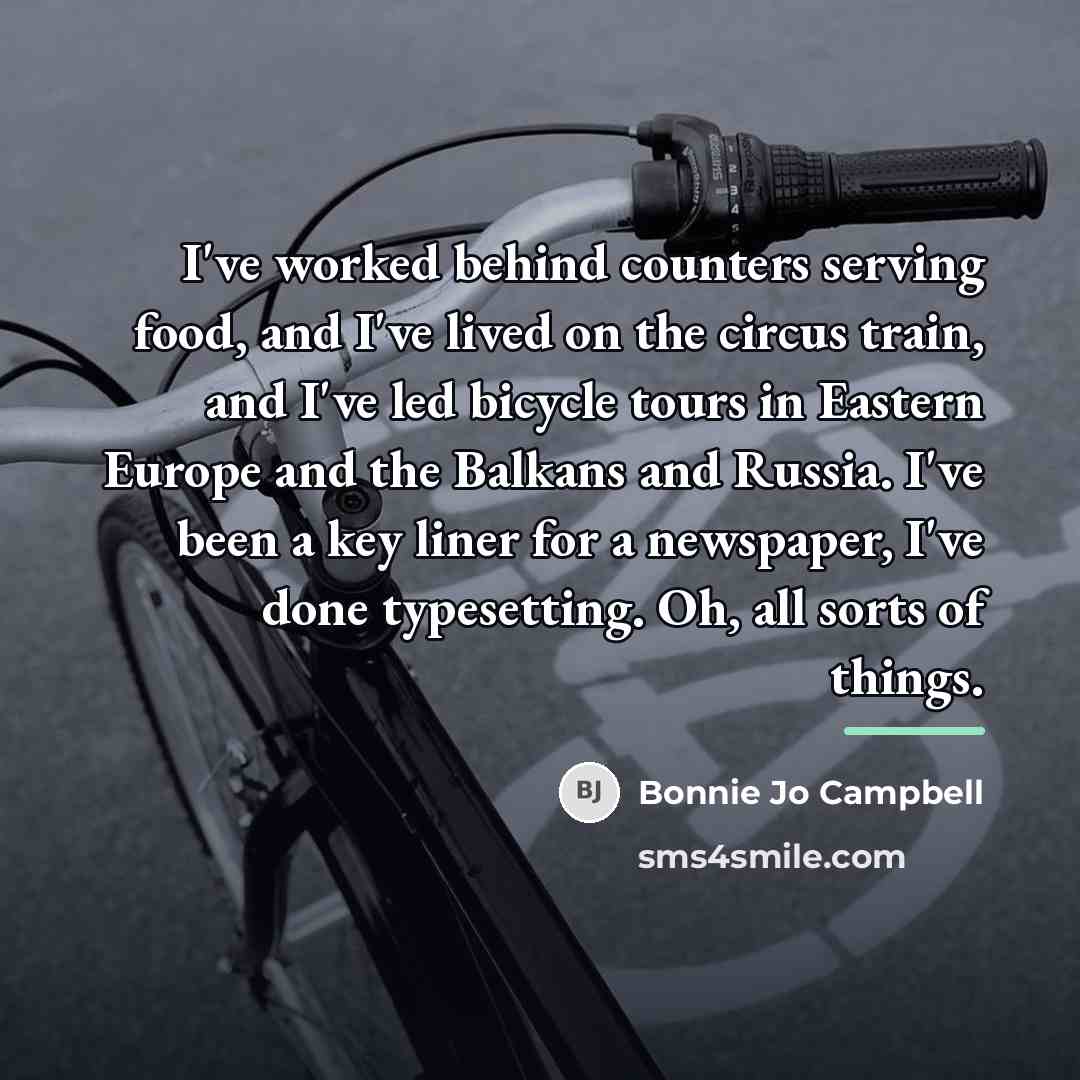 “I've worked behind counters serving food, and I've lived on…” quote by Bonnie Jo Campbell