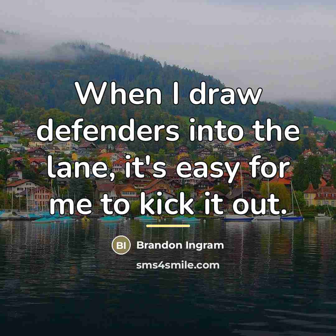 “When I draw defenders into the lane, it's easy for…” quote by Brandon Ingram
