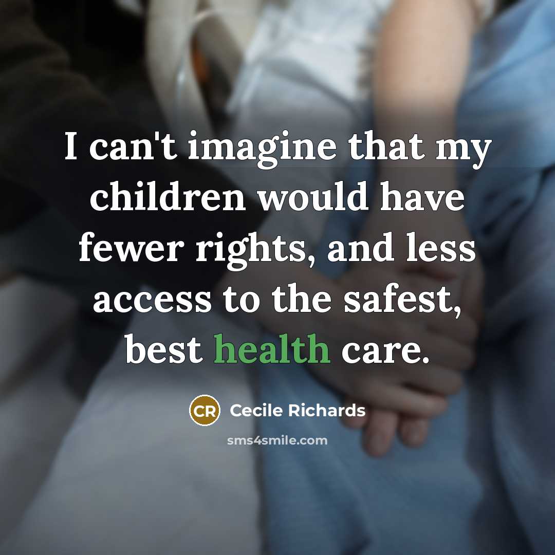 “I can't imagine that my children would have fewer rights,…” quote by Cecile Richards