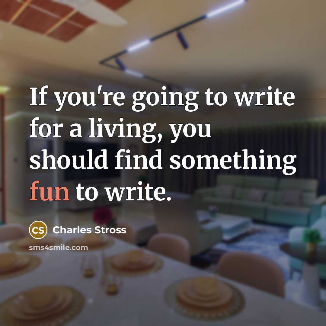 “If you're going to write for a living, you should…” quote by Charles Stross