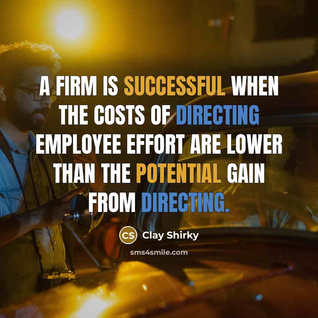 “A firm is successful when the costs of directing employee…” quote by Clay Shirky