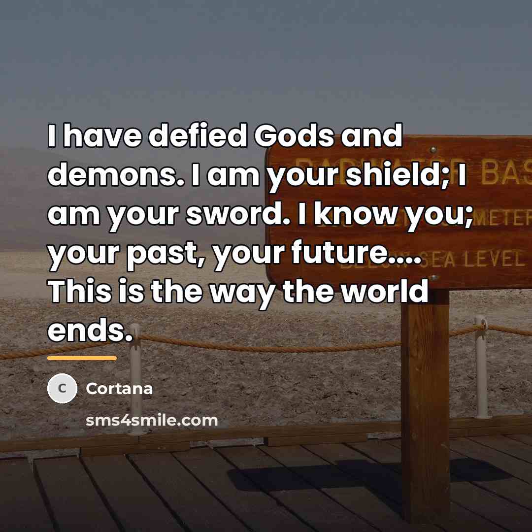 “I have defied Gods and demons. I am your shield;…” quote by Cortana