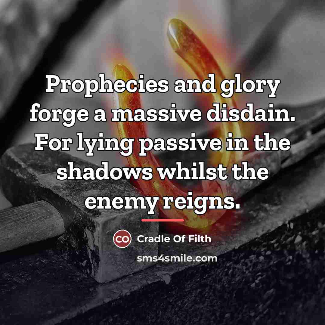 “Prophecies and glory forge a massive disdain. For lying passive…” quote by Cradle Of Filth