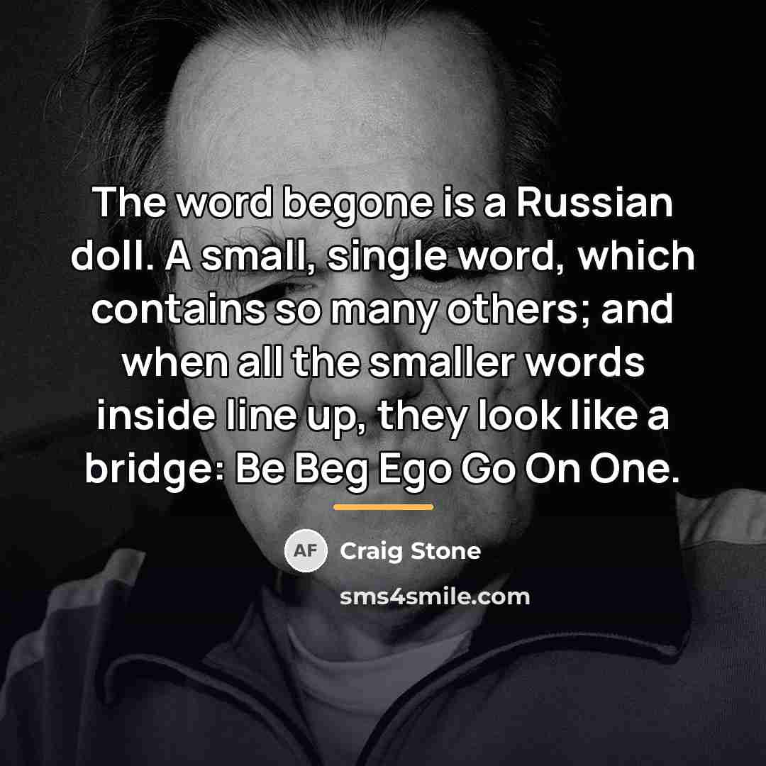 “The word begone is a Russian doll. A small, single…” quote by Craig Stone