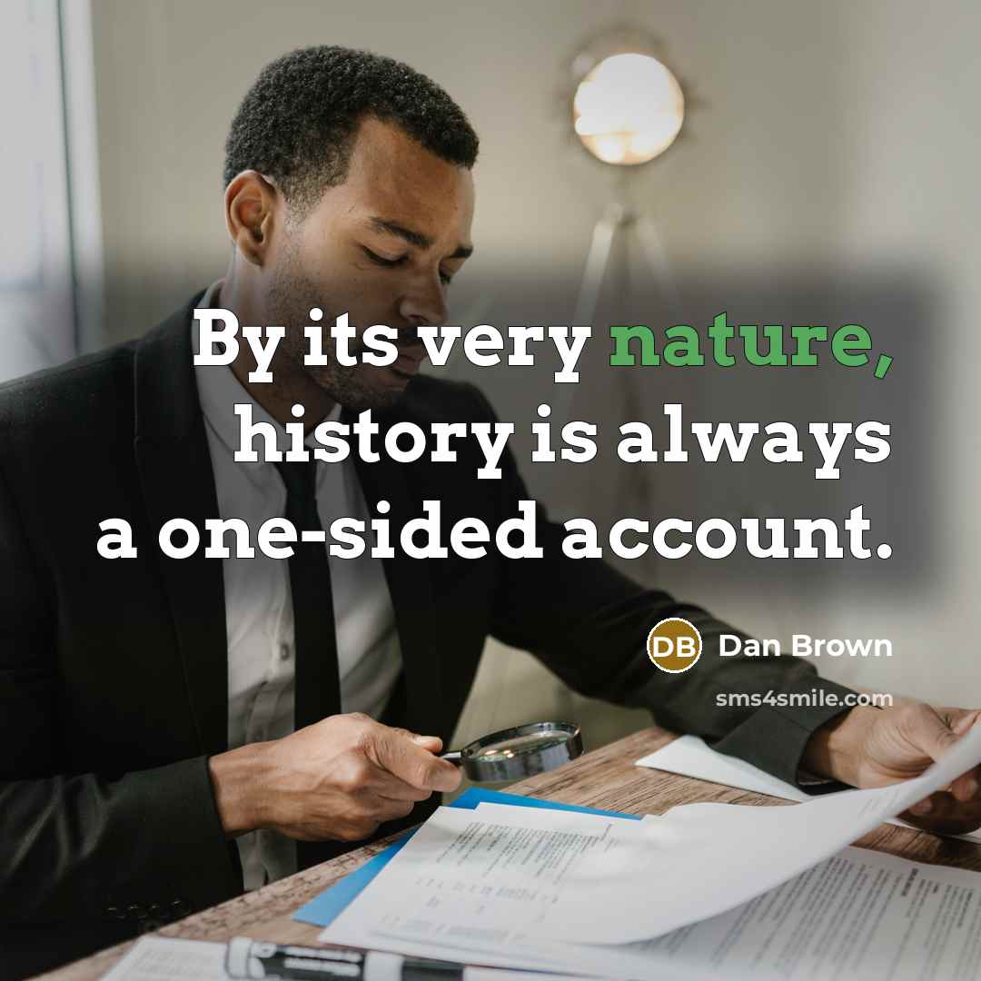“By its very nature, history is always a one-sided account.…” quote by Dan Brown