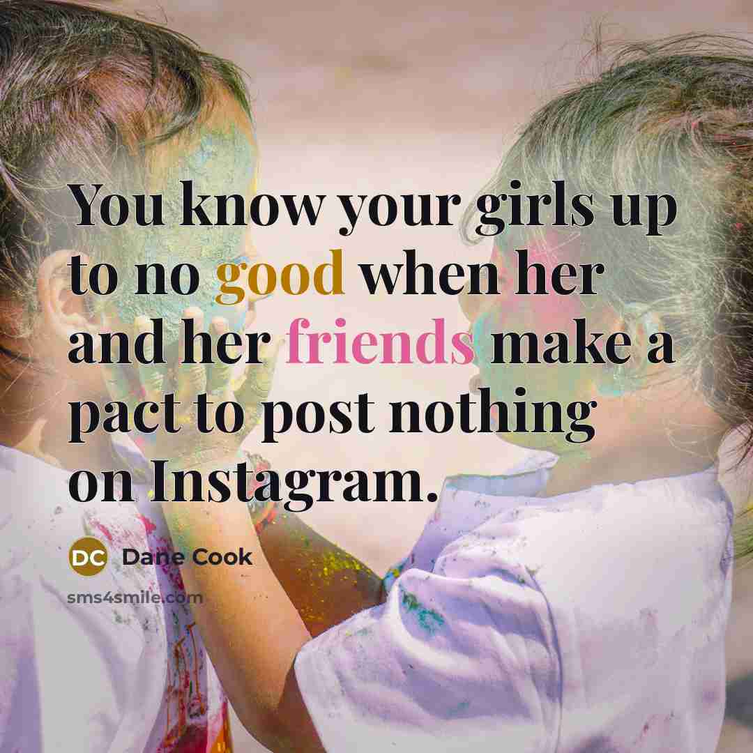 “You know your girls up to no good when her…” quote by Dane Cook