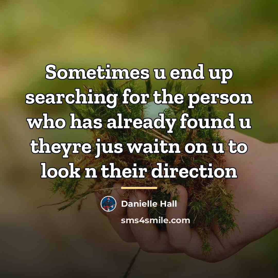 “Sometimes u end up searching for the person who has…” quote by Danielle Hall