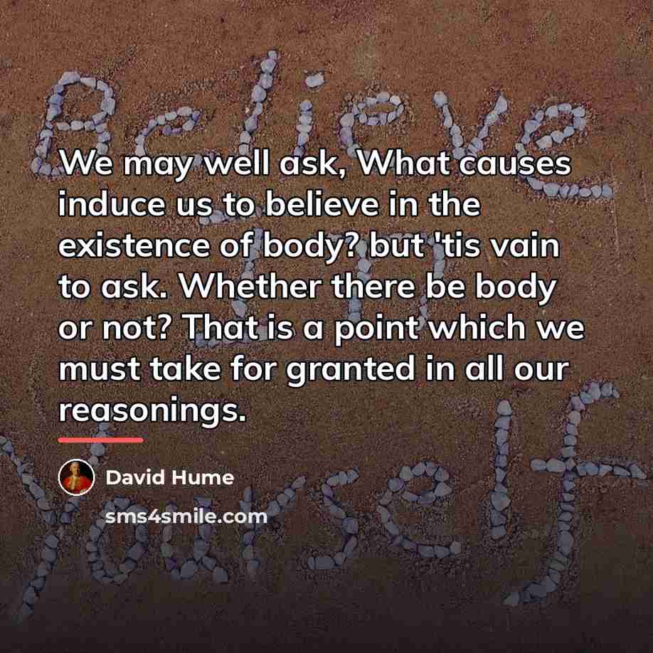 “We may well ask, What causes induce us to believe…” quote by David Hume