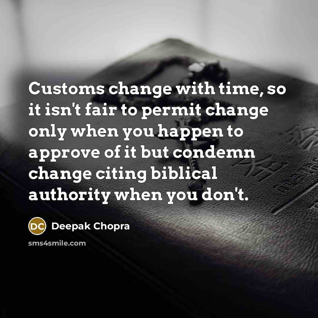 “Customs change with time, so it isn't fair to permit…” quote by Deepak Chopra