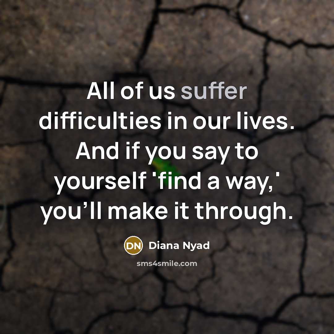 “All of us suffer difficulties in our lives. And if…” quote by Diana Nyad