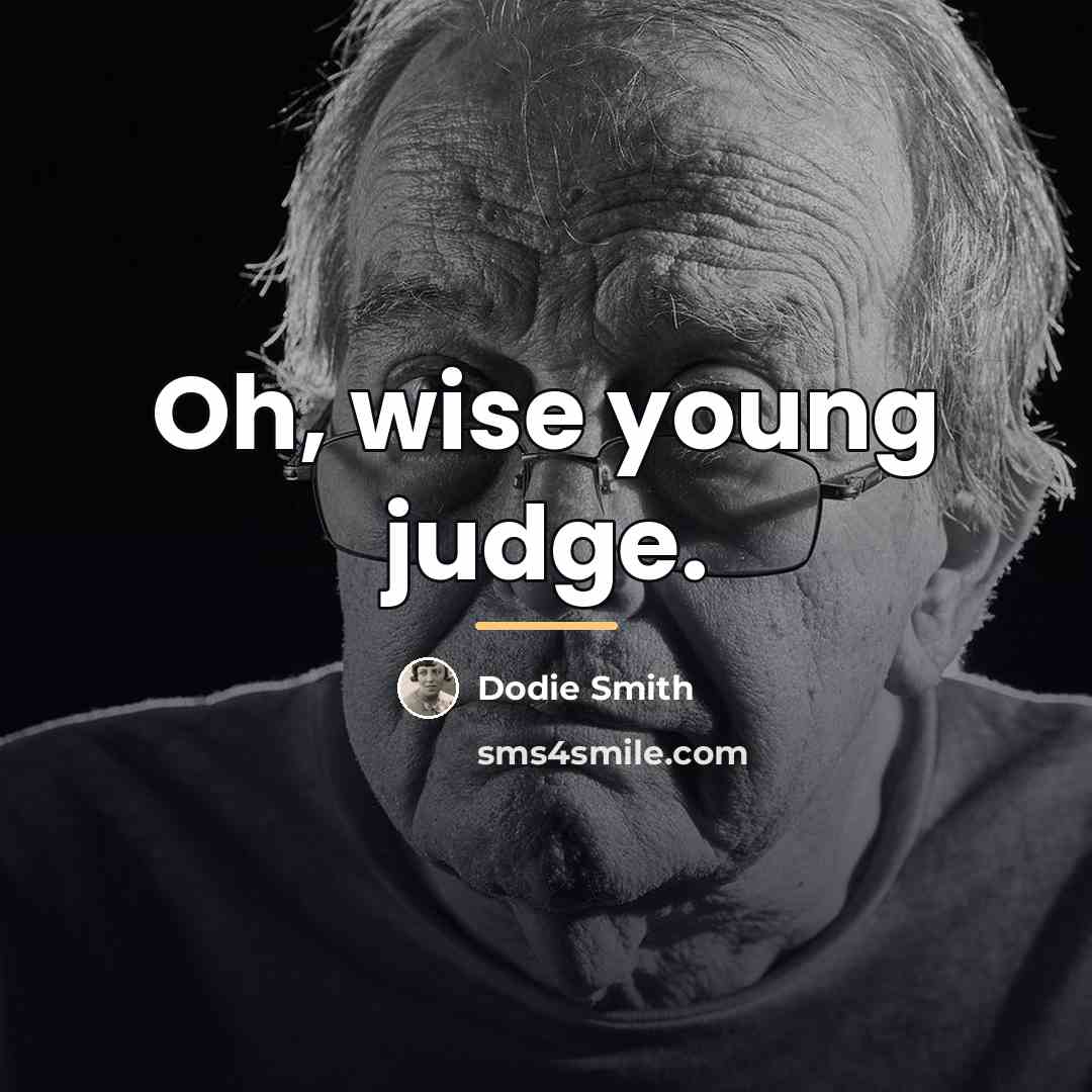 “Oh, wise young judge.…” quote by Dodie Smith