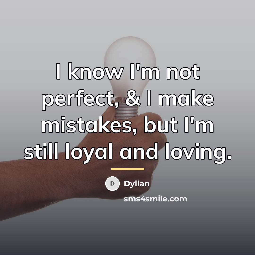 “I know I'm not perfect, & I make mistakes, but…” quote by Dyllan