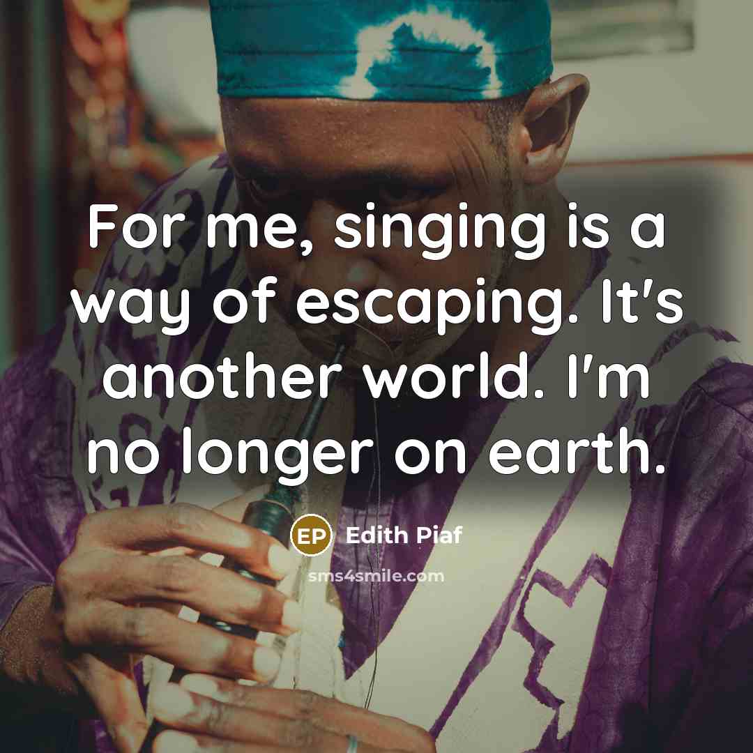 “For me, singing is a way of escaping. It's another…” quote by Edith Piaf