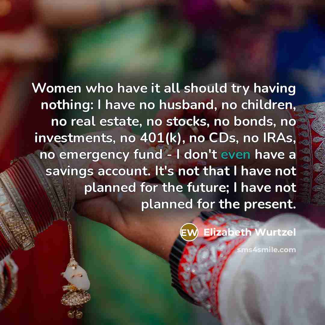 “Women who have it all should try having nothing: I…” quote by Elizabeth Wurtzel