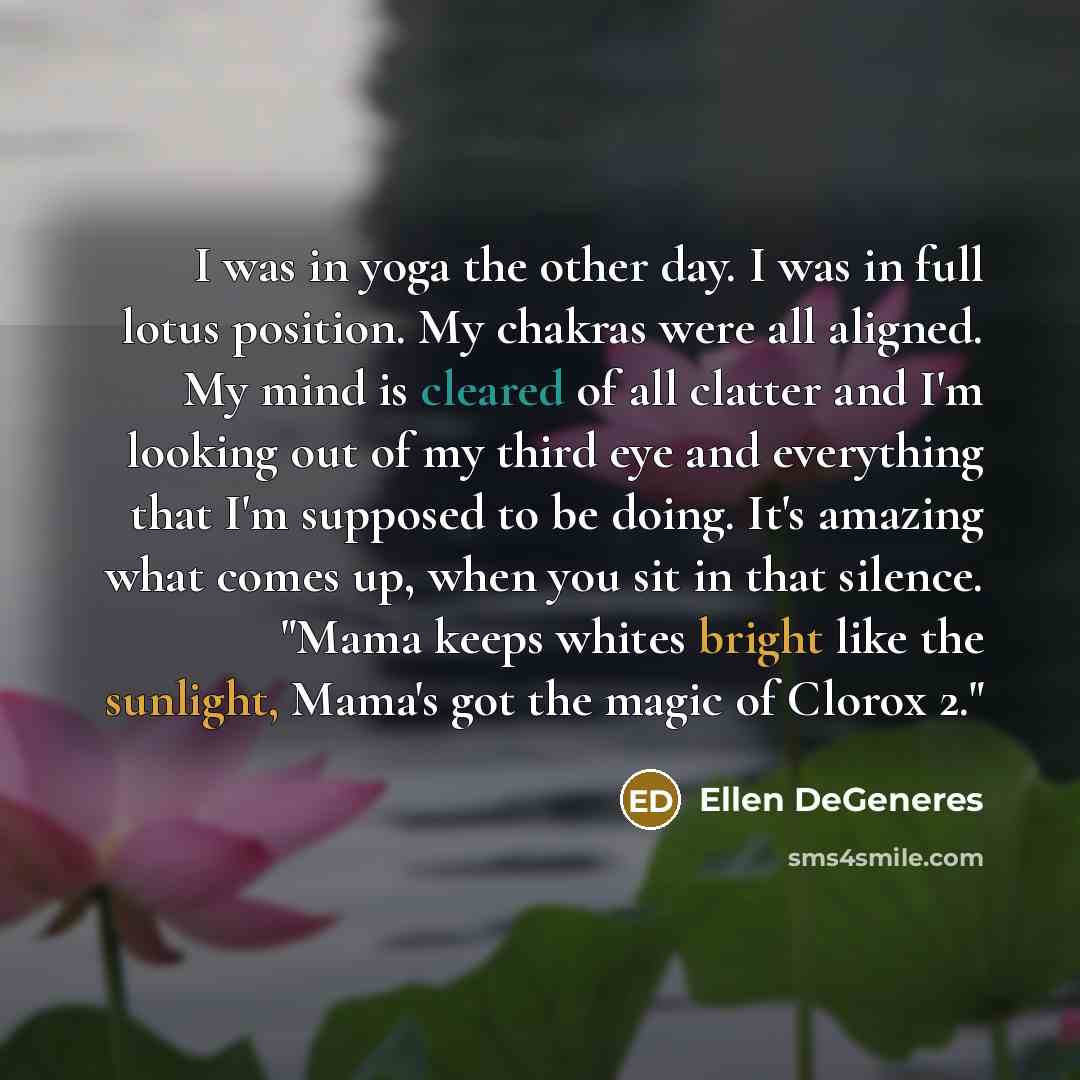 “I was in yoga the other day. I was in…” quote by Ellen DeGeneres