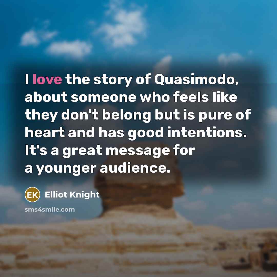 “I love the story of Quasimodo, about someone who feels…” quote by Elliot Knight