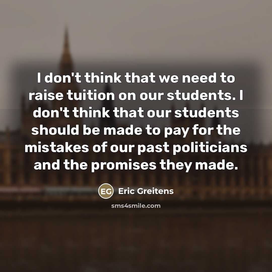 “I don't think that we need to raise tuition on…” quote by Eric Greitens