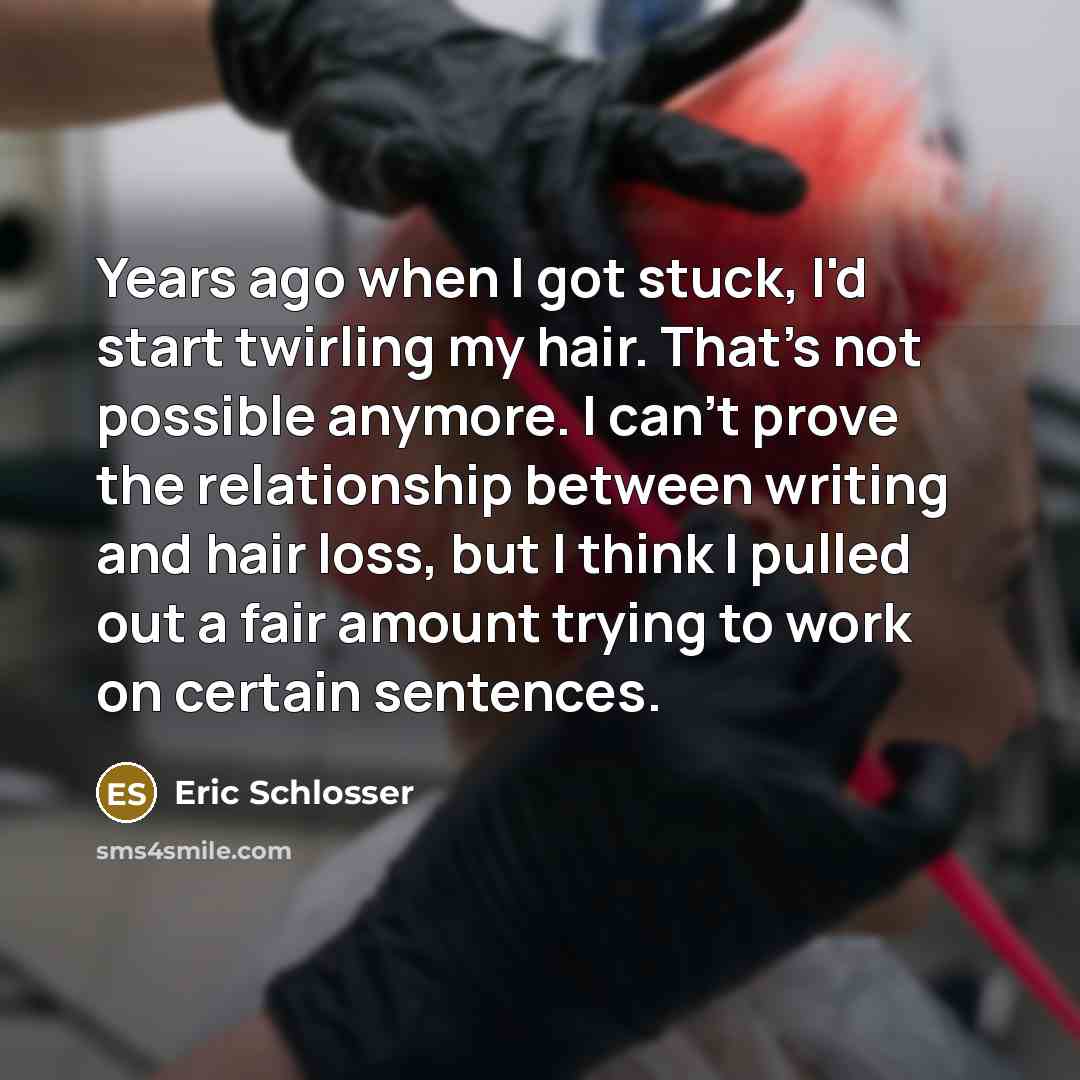 “Years ago when I got stuck, I'd start twirling my…” quote by Eric Schlosser