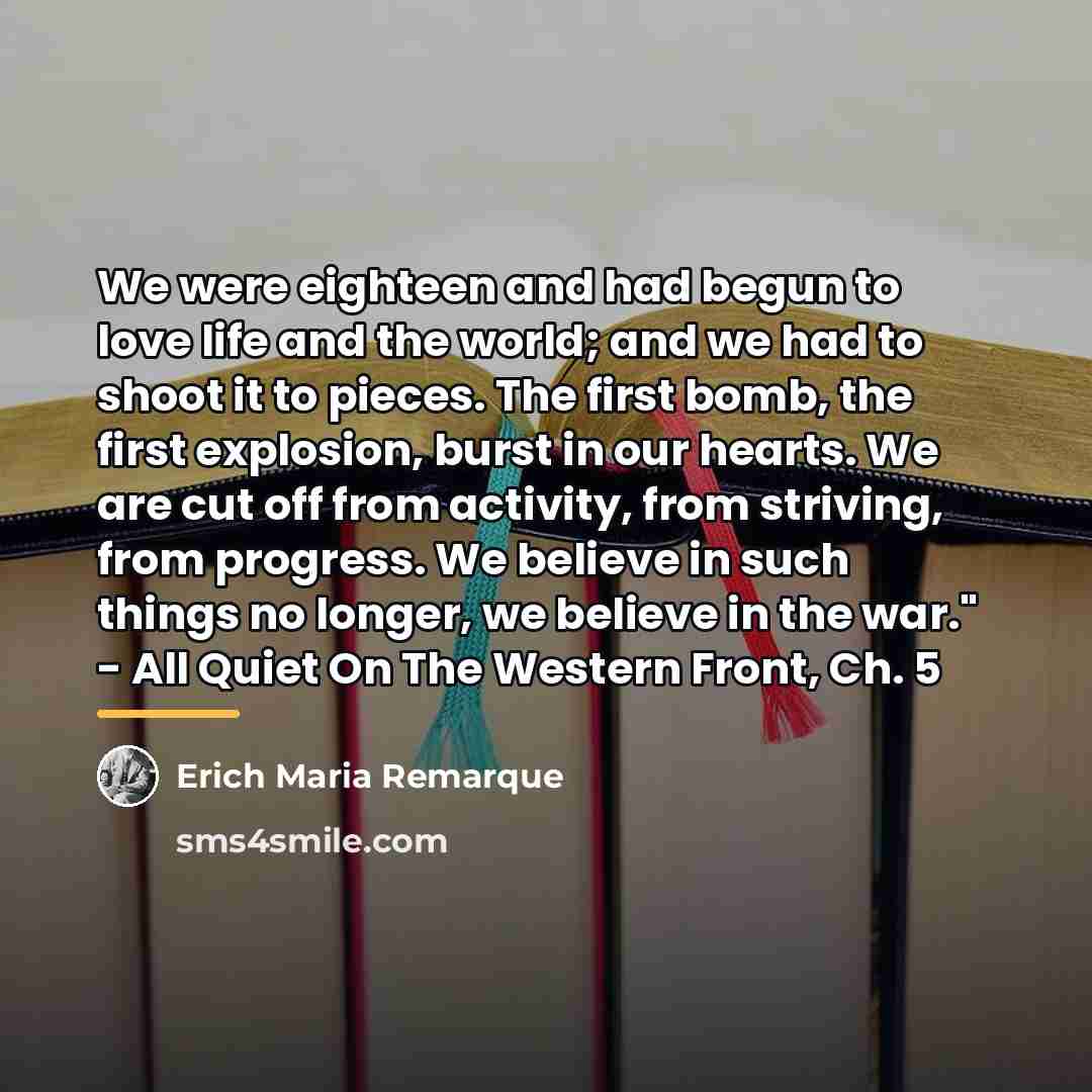 “We were eighteen and had begun to love life and…” quote by Erich Maria Remarque