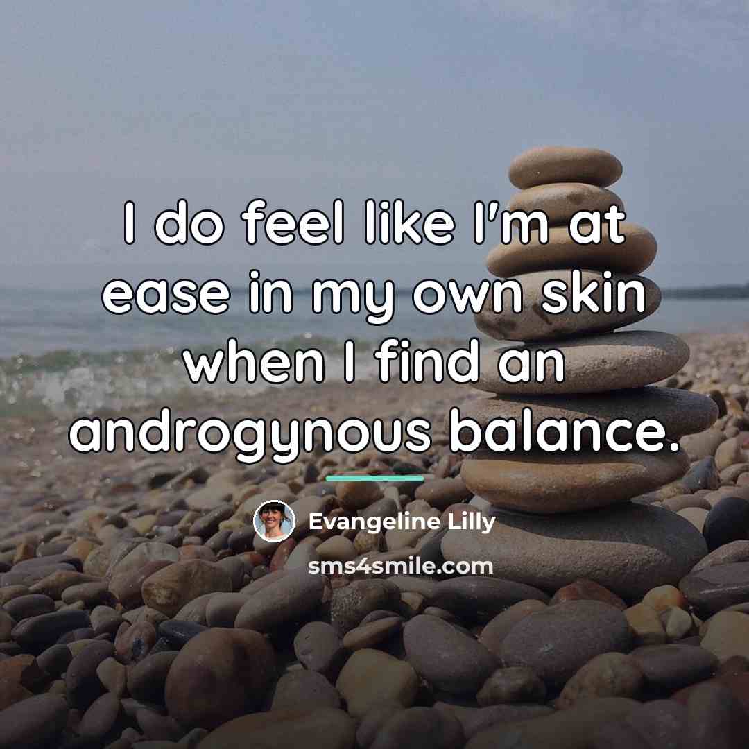 “I do feel like I'm at ease in my own…” quote by Evangeline Lilly