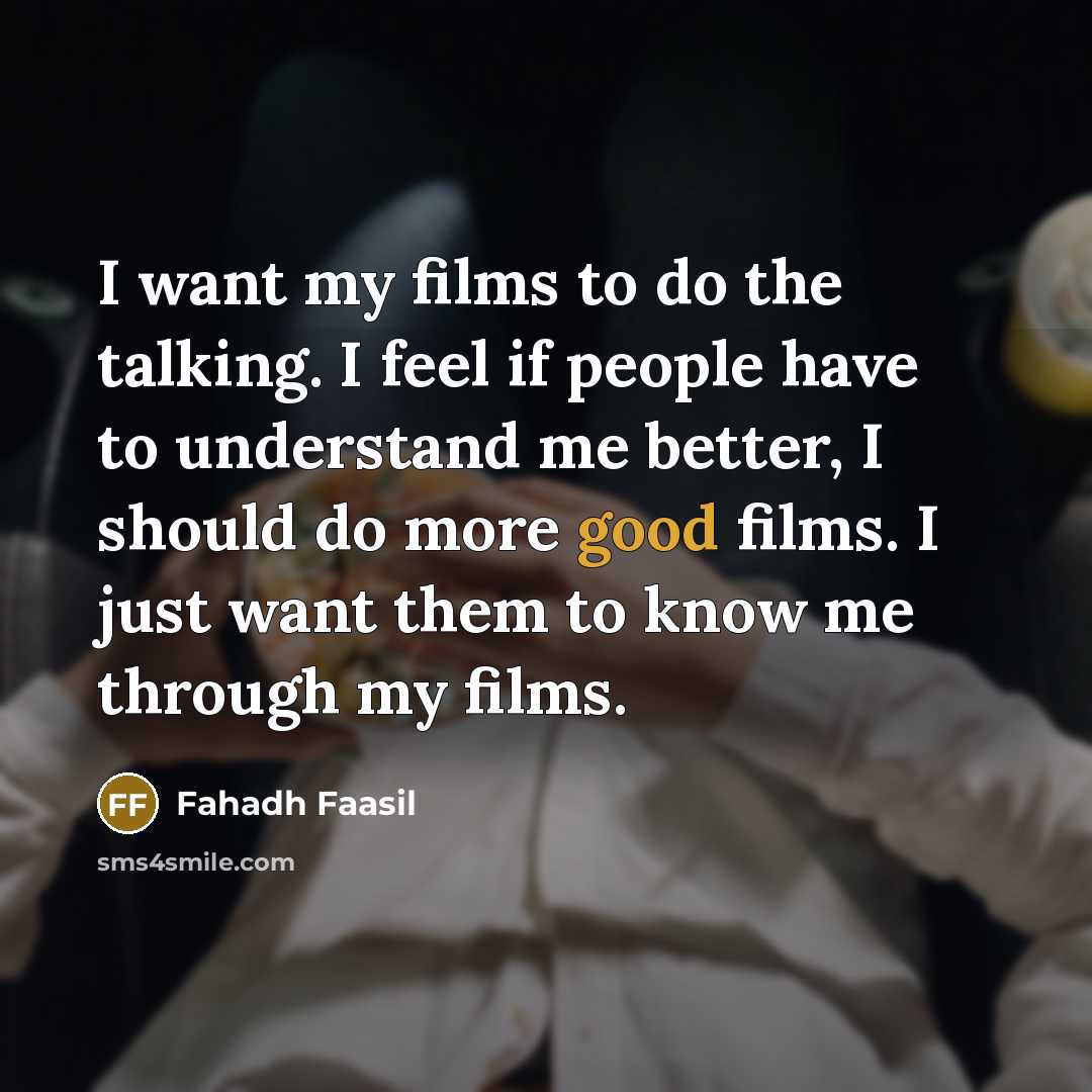“I want my films to do the talking. I feel…” quote by Fahadh Faasil