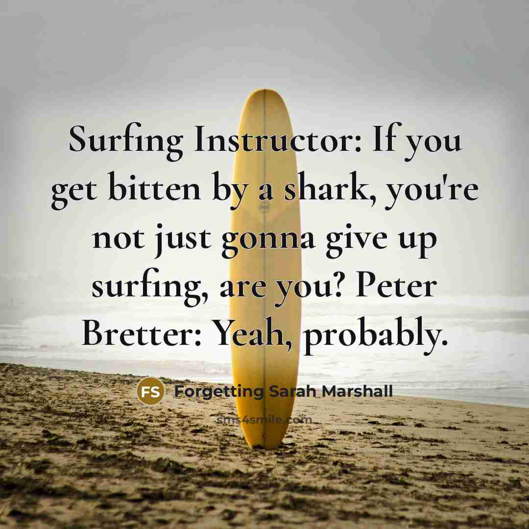“Surfing Instructor: If you get bitten by a shark, you're…” quote by Forgetting Sarah Marshall
