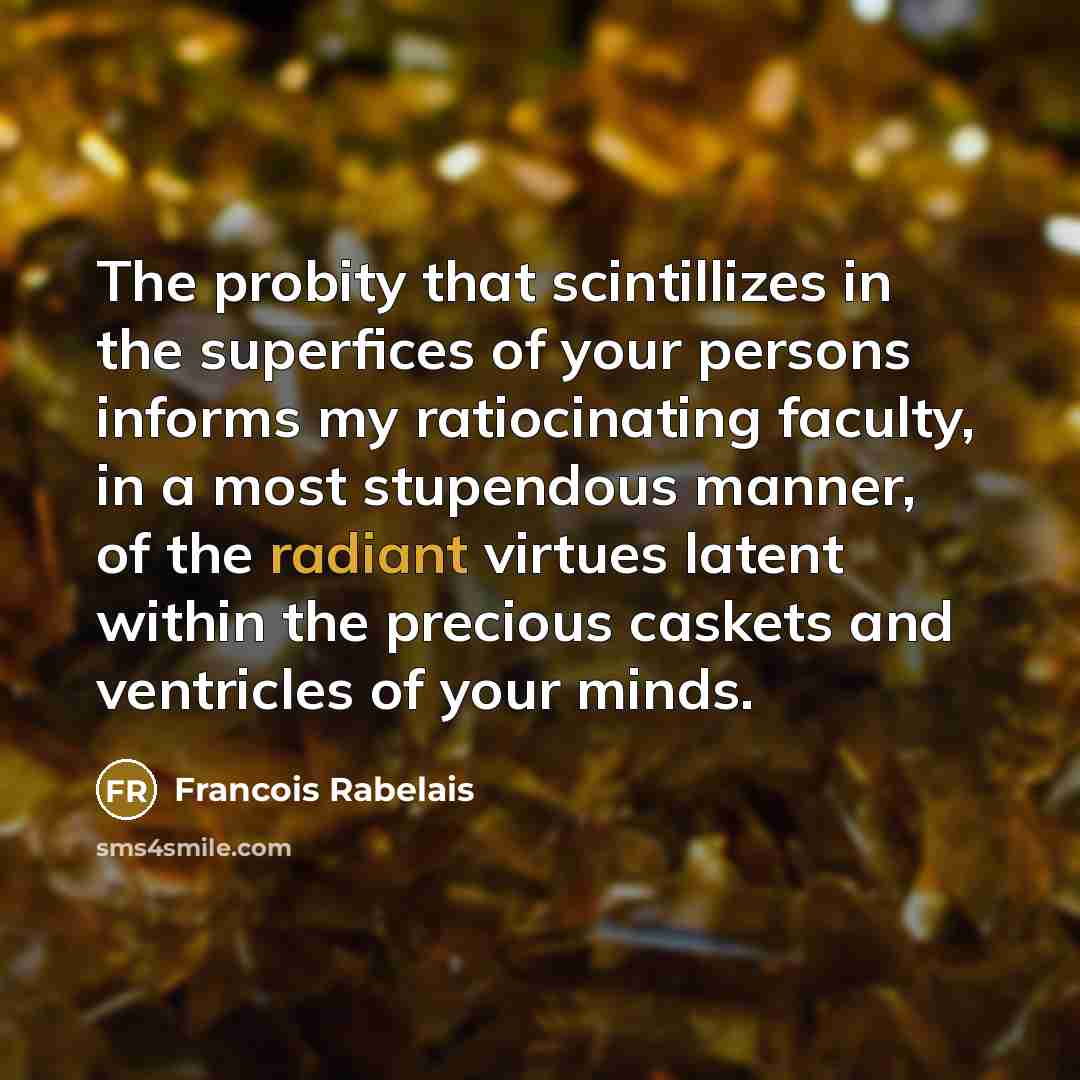 “The probity that scintillizes in the superfices of your persons…” quote by Francois Rabelais