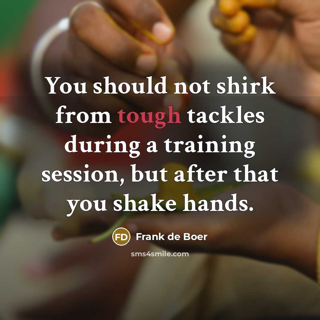 “You should not shirk from tough tackles during a training…” quote by Frank de Boer