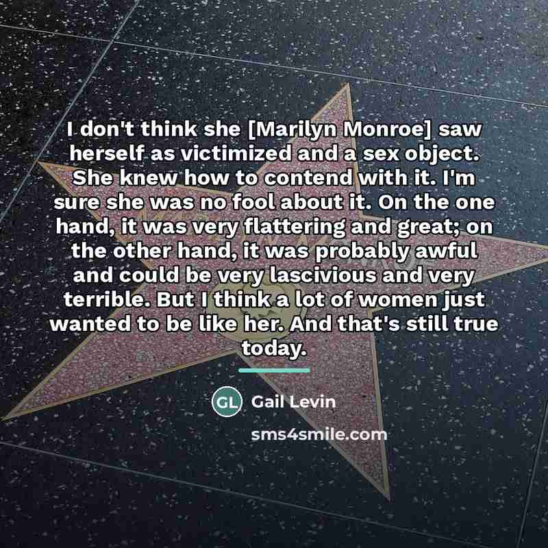 “I don't think she [Marilyn Monroe] saw herself as victimized…” quote by Gail Levin