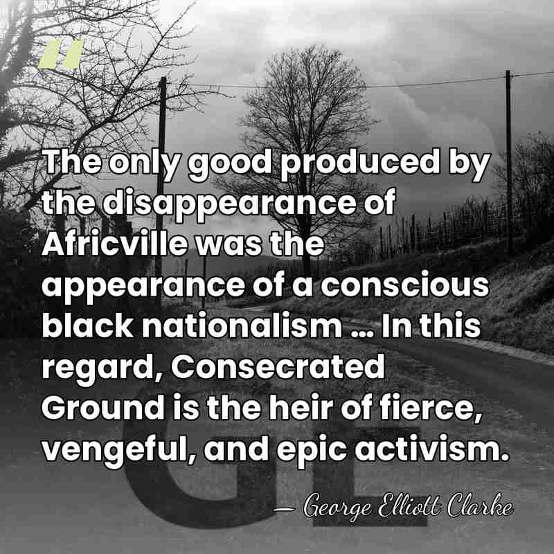The only good produced by the disappearance of Africville was the appearance&hellip; - George Elliott Clarke