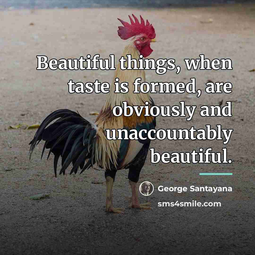 “Beautiful things, when taste is formed, are obviously and unaccountably…” quote by George Santayana