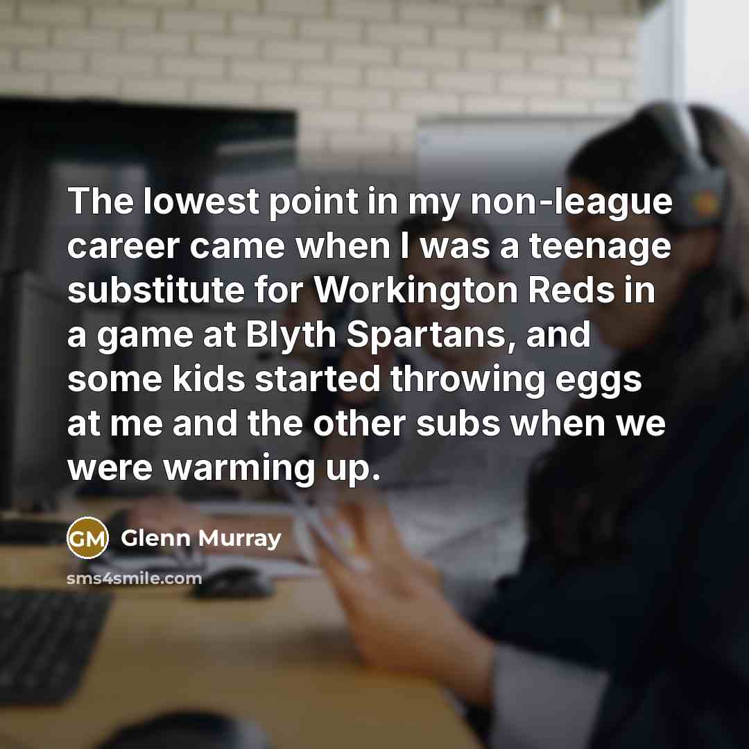 “The lowest point in my non-league career came when I…” quote by Glenn Murray