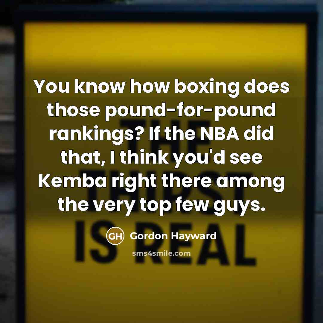“You know how boxing does those pound-for-pound rankings? If the…” quote by Gordon Hayward