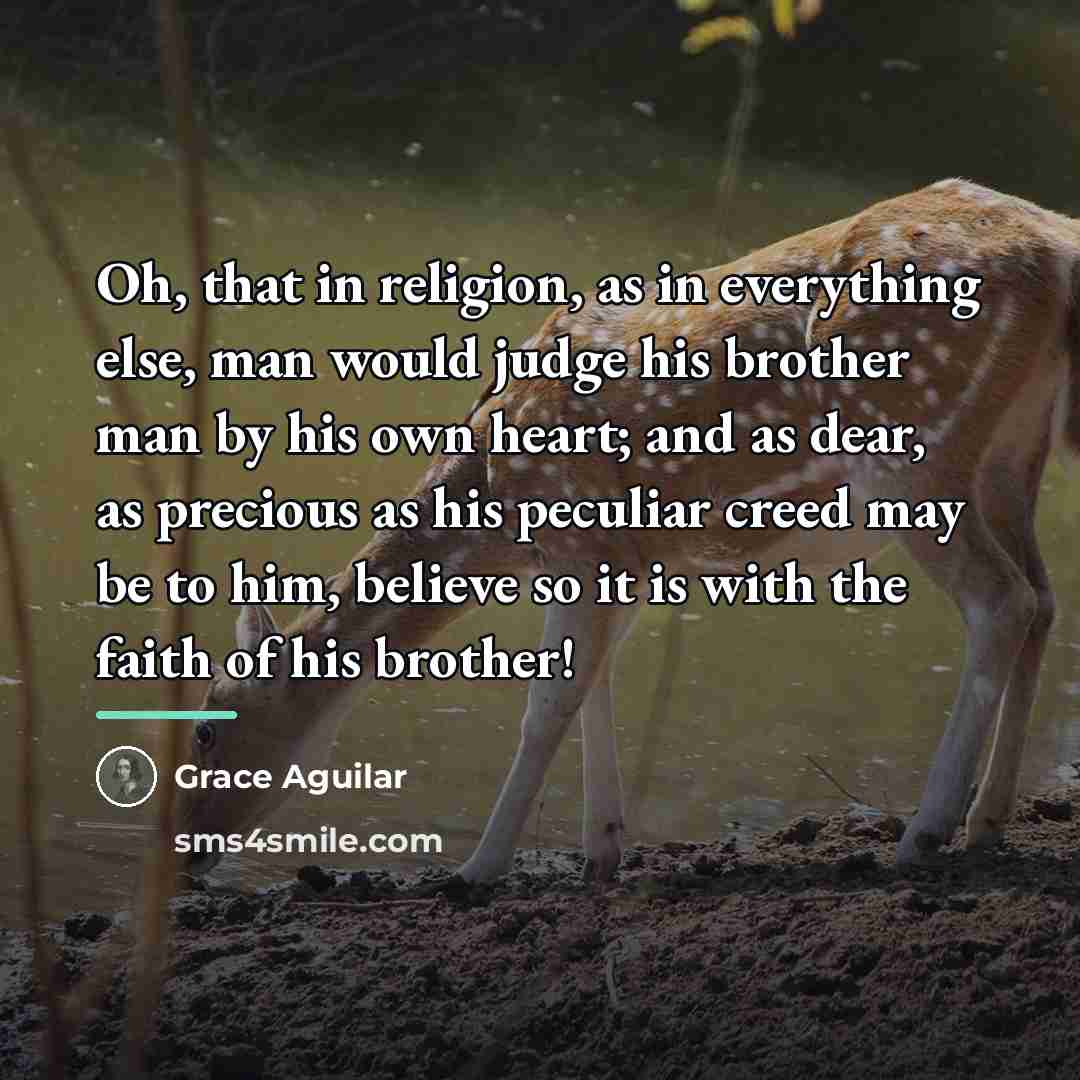 “Oh, that in religion, as in everything else, man would…” quote by Grace Aguilar