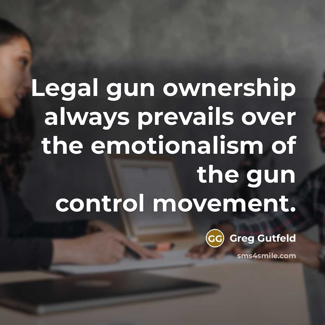 “Legal gun ownership always prevails over the emotionalism of the…” quote by Greg Gutfeld