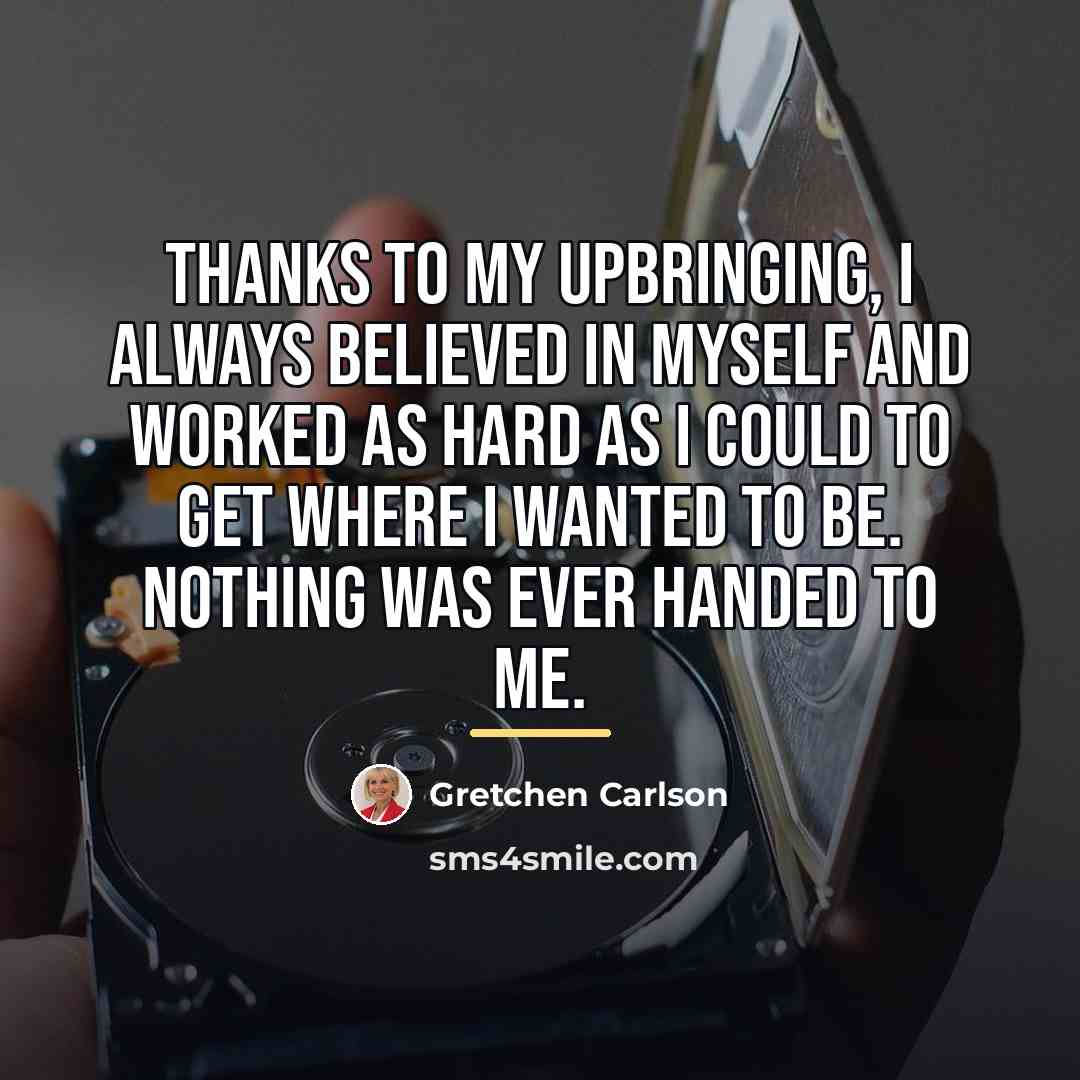 “Thanks to my upbringing, I always believed in myself and…” quote by Gretchen Carlson