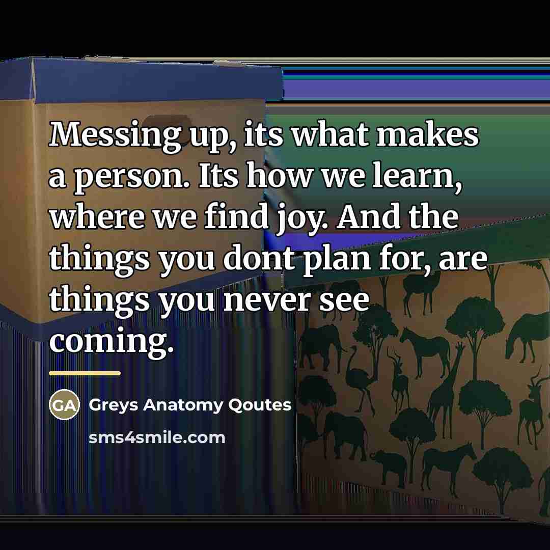 “Messing up, its what makes a person. Its how we…” quote by Anonymous