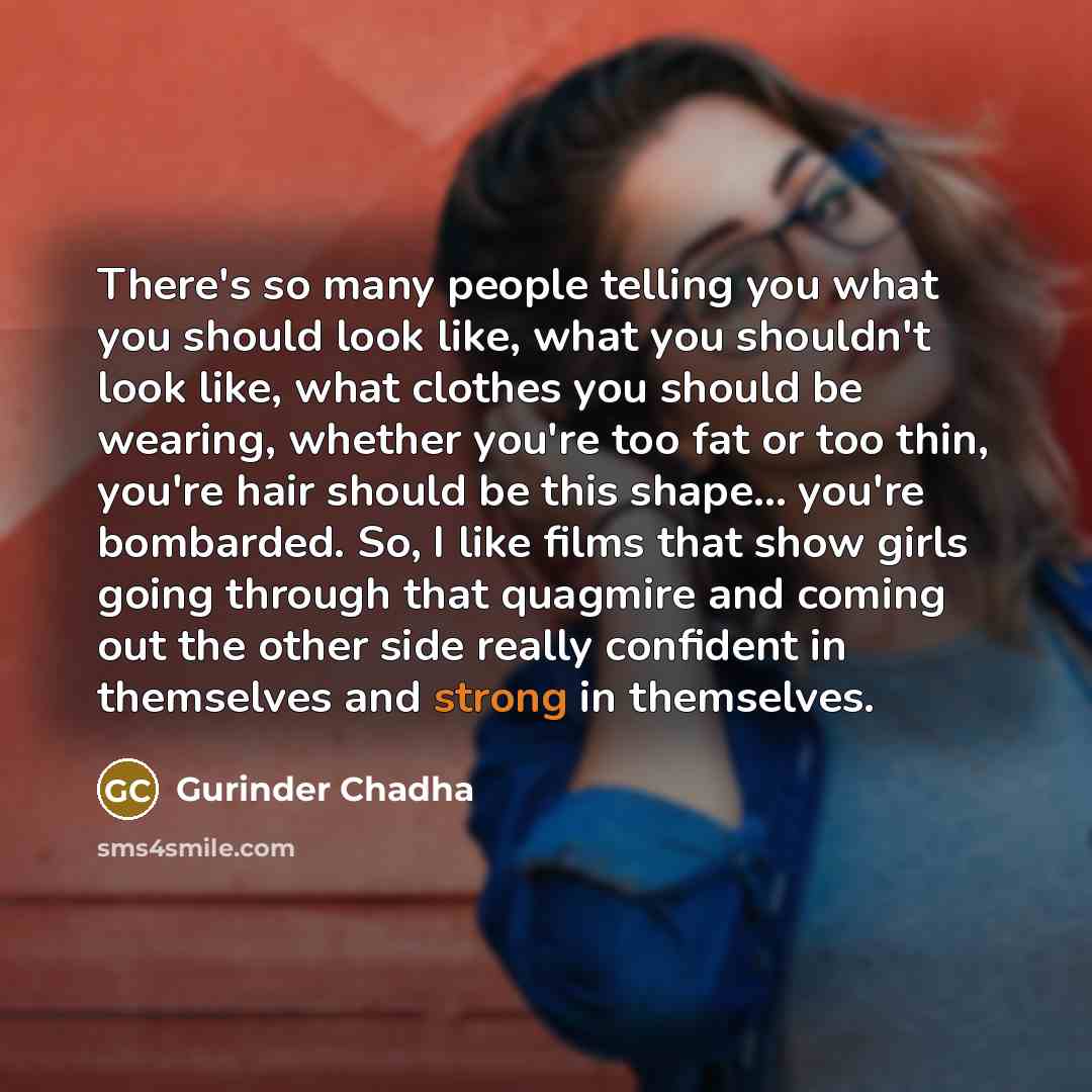 “There's so many people telling you what you should look…” quote by Gurinder Chadha