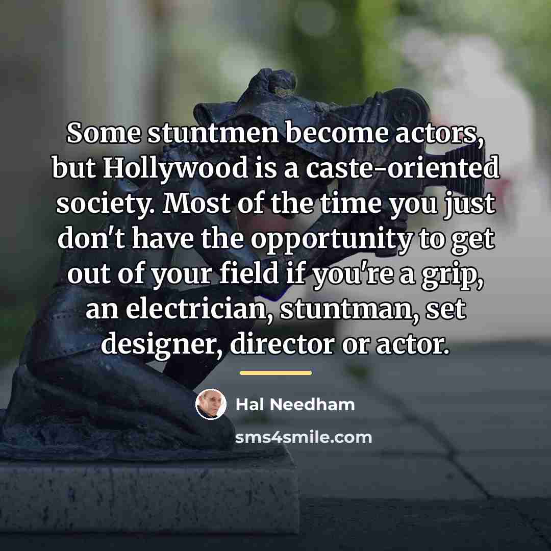 “Some stuntmen become actors, but Hollywood is a caste-oriented society.…” quote by Hal Needham