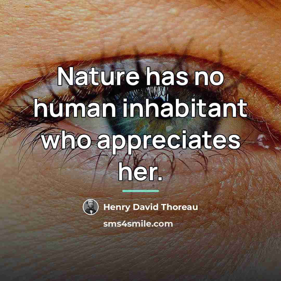 “Nature has no human inhabitant who appreciates her.…” quote by Henry David Thoreau