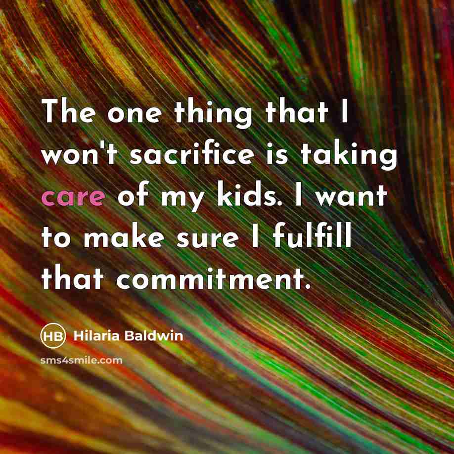 “The one thing that I won't sacrifice is taking care…” quote by Hilaria Baldwin