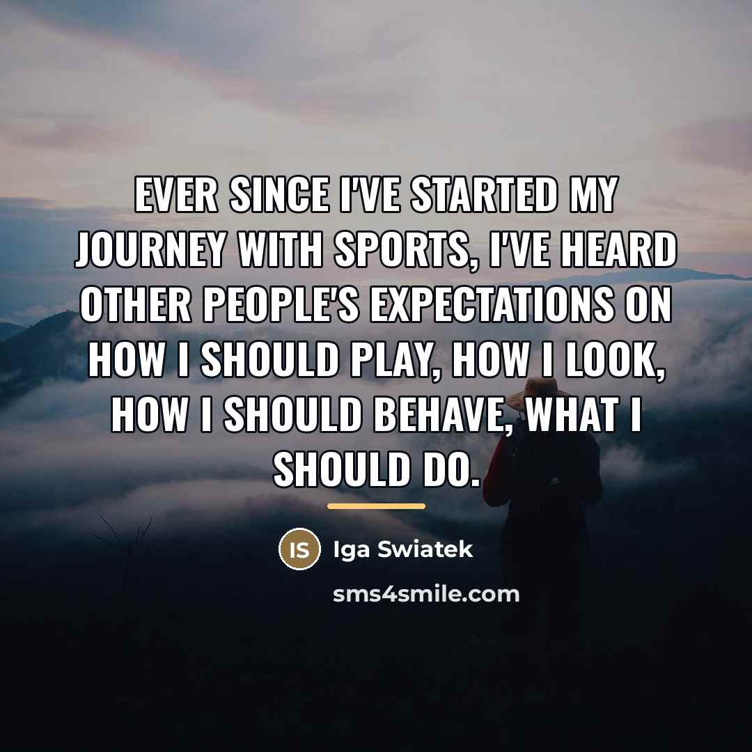 “Ever since I've started my journey with sports, I've heard…” quote by Iga Swiatek