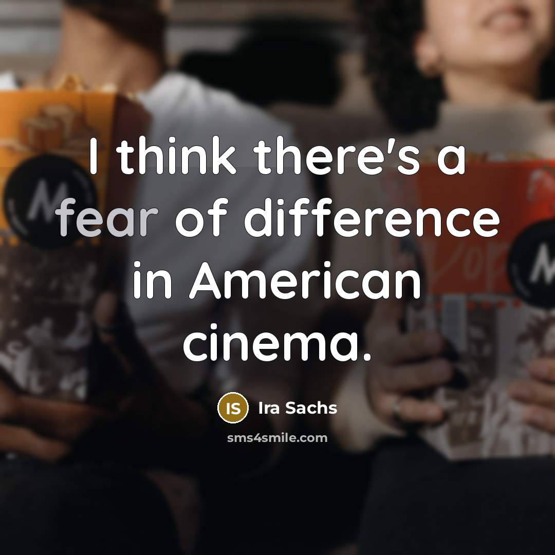 “I think there's a fear of difference in American cinema.…” quote by Ira Sachs