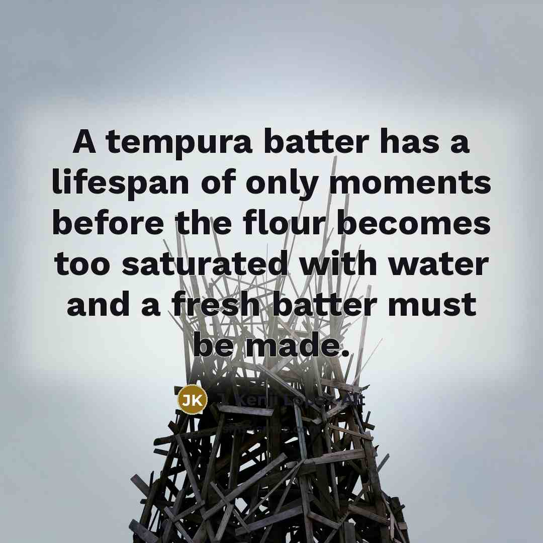 “A tempura batter has a lifespan of only moments before…” quote by J. Kenji Lopez-Alt