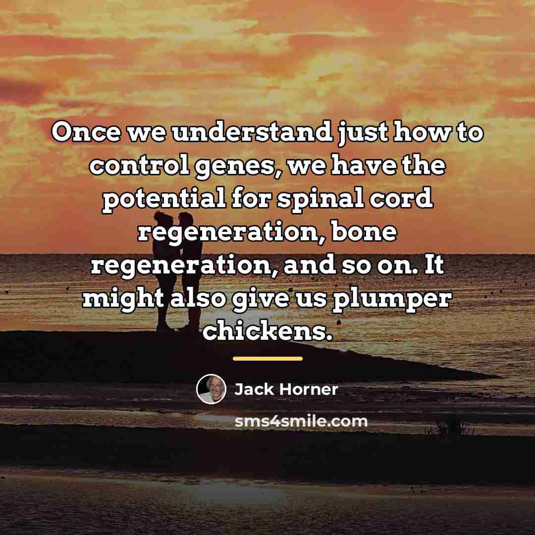 “Once we understand just how to control genes, we have…” quote by Jack Horner