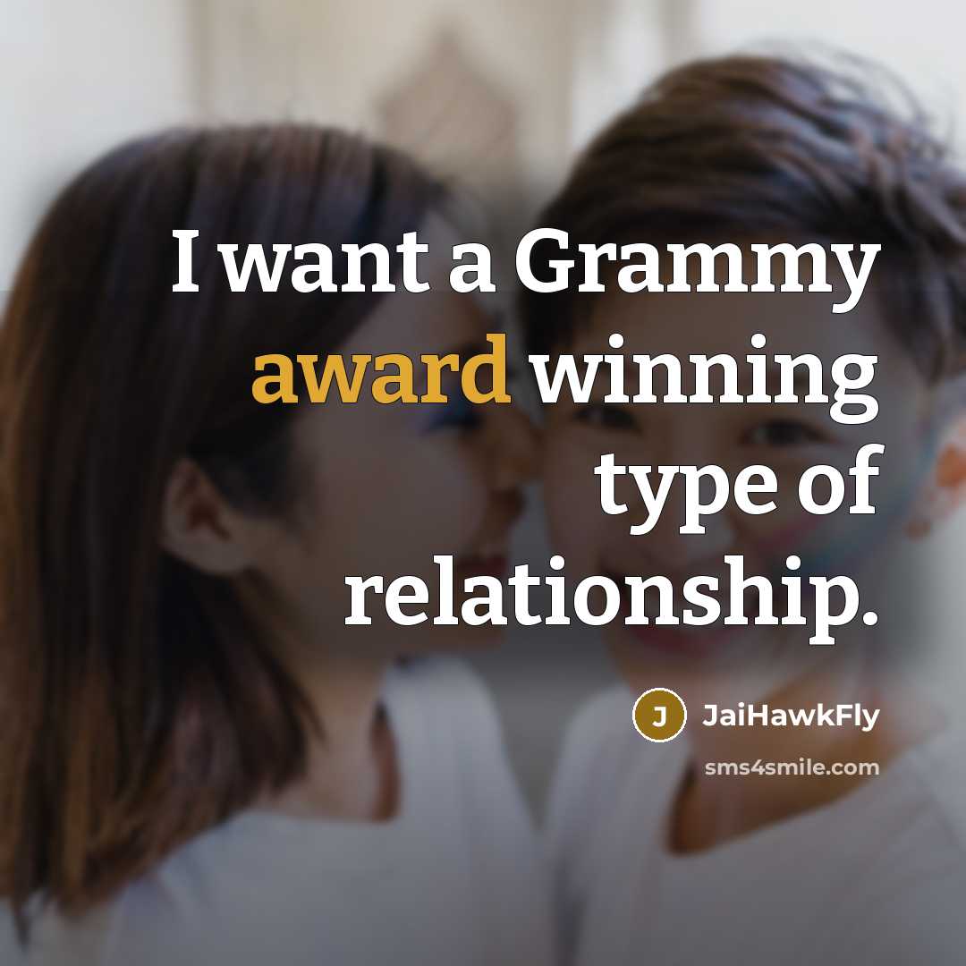 “I want a Grammy award winning type of relationship.…” quote by JaiHawkFly