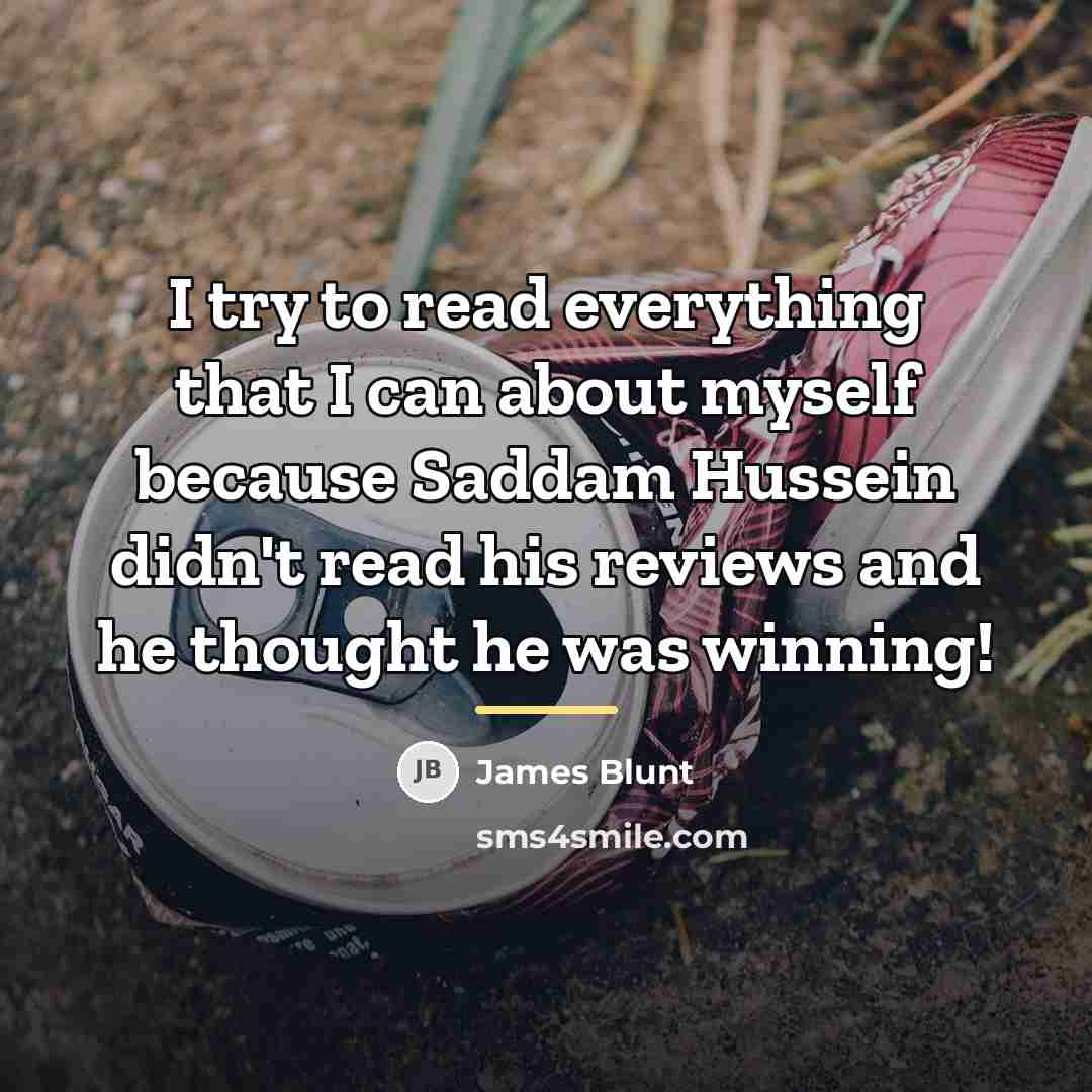 “I try to read everything that I can about myself…” quote by James Blunt