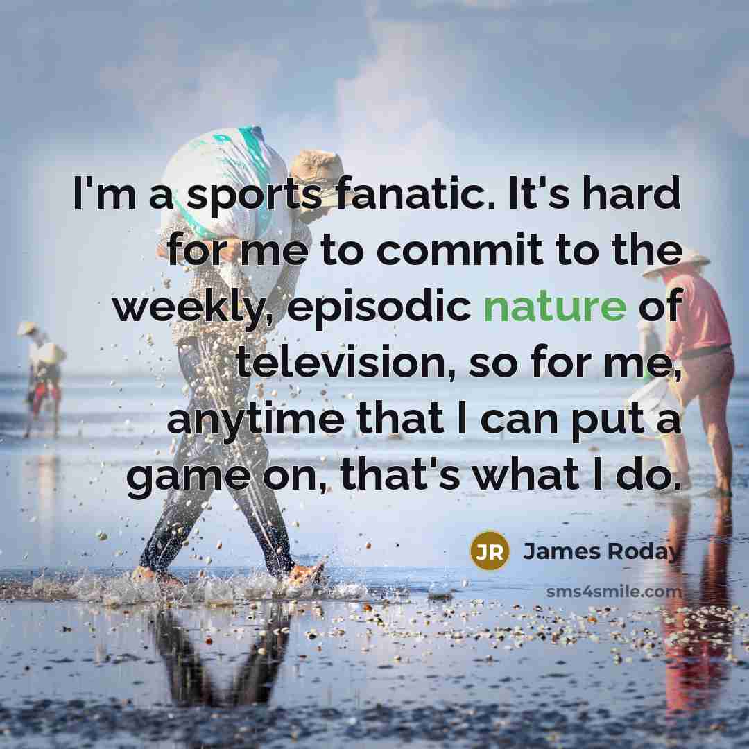 “I'm a sports fanatic. It's hard for me to commit…” quote by James Roday