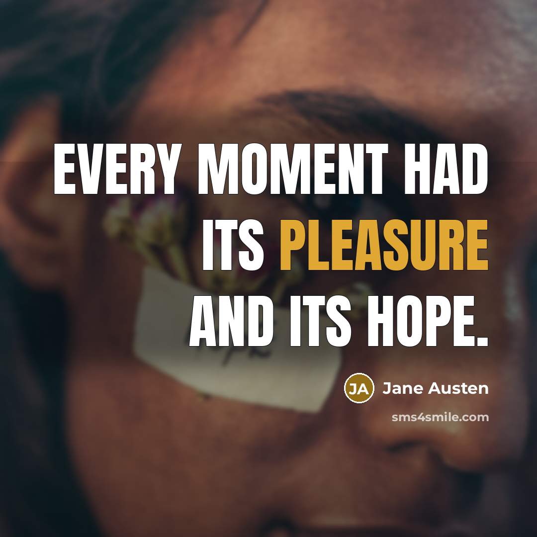 “Every moment had its pleasure and its hope.…” quote by Jane Austen
